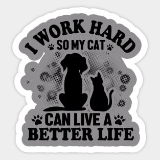 I work Hard So My Cat Can live A Better Life Sticker